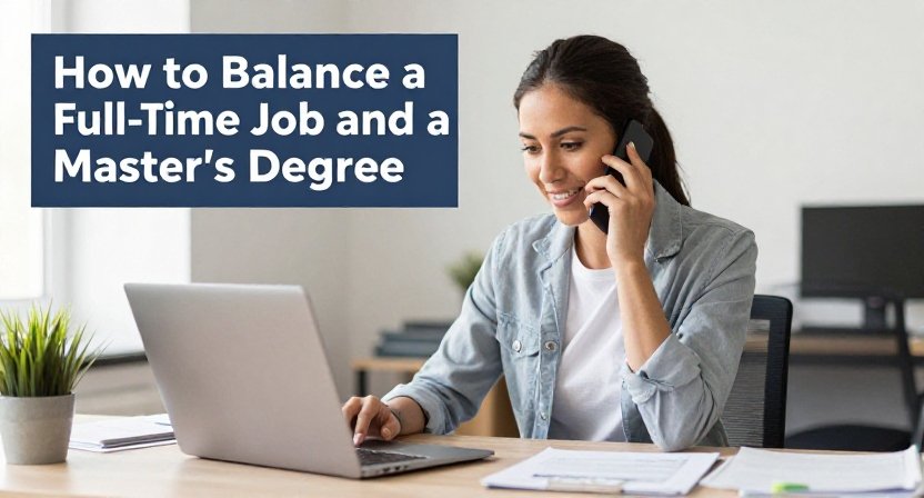 How to Balance a Full-Time Job and a Master’s Degree Online
